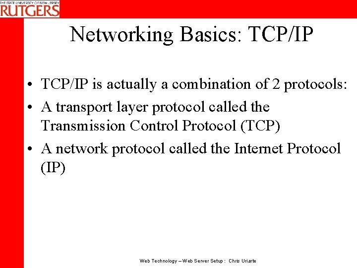 Networking Basics: TCP/IP • TCP/IP is actually a combination of 2 protocols: • A