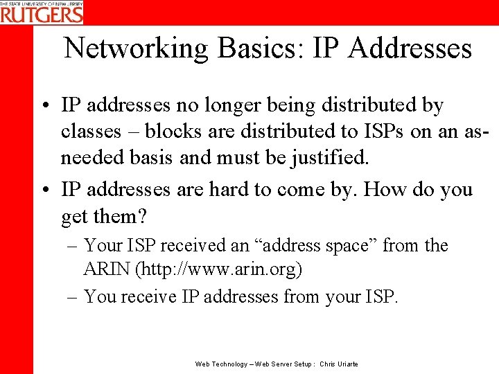 Networking Basics: IP Addresses • IP addresses no longer being distributed by classes –