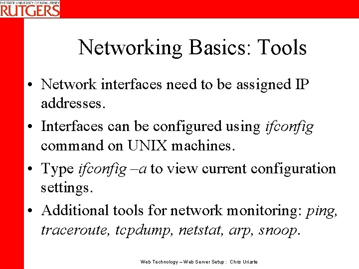 Networking Basics: Tools • Network interfaces need to be assigned IP addresses. • Interfaces