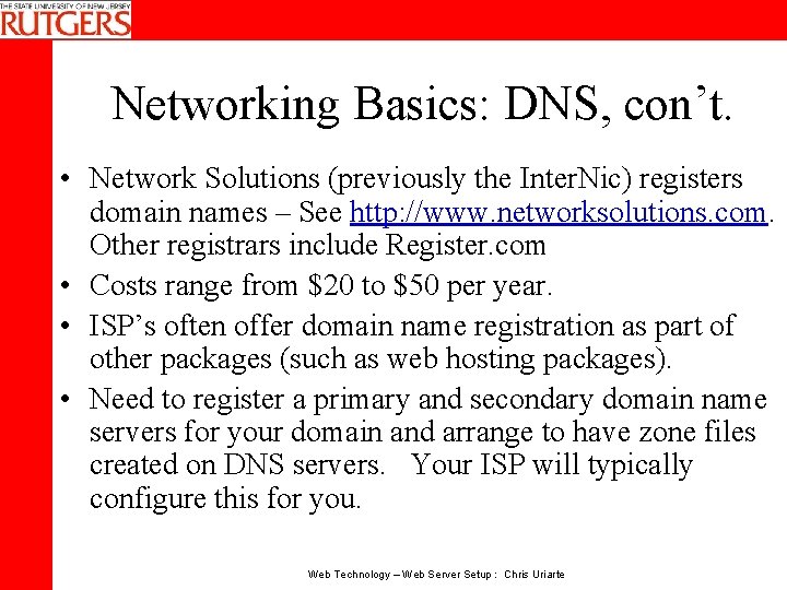 Networking Basics: DNS, con’t. • Network Solutions (previously the Inter. Nic) registers domain names