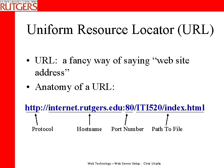 Uniform Resource Locator (URL) • URL: a fancy way of saying “web site address”