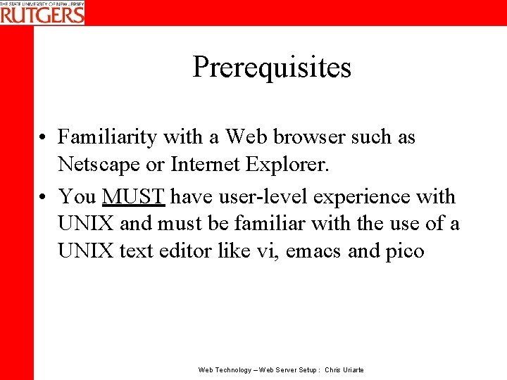 Prerequisites • Familiarity with a Web browser such as Netscape or Internet Explorer. •