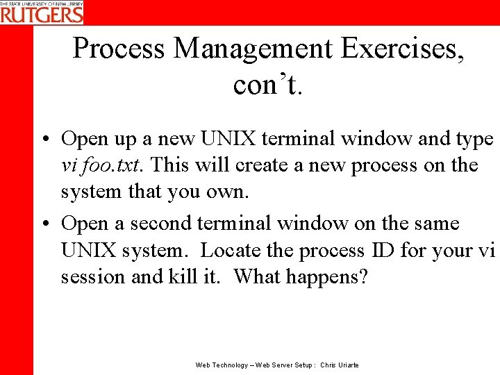 Process Management Exercises, con’t. • Open up a new UNIX terminal window and type