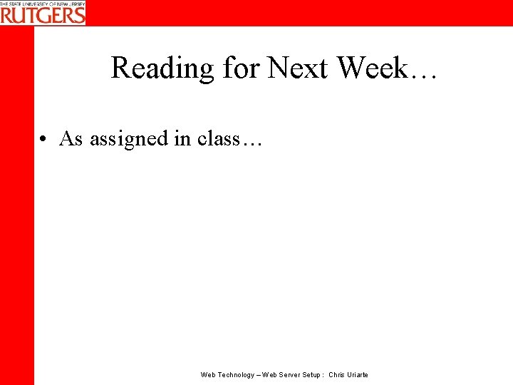 Reading for Next Week… • As assigned in class… Web Technology – Web Server