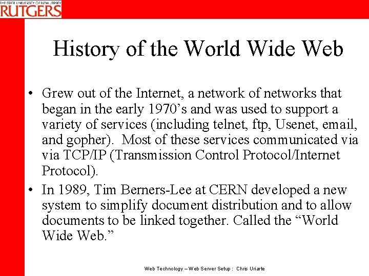 History of the World Wide Web • Grew out of the Internet, a network