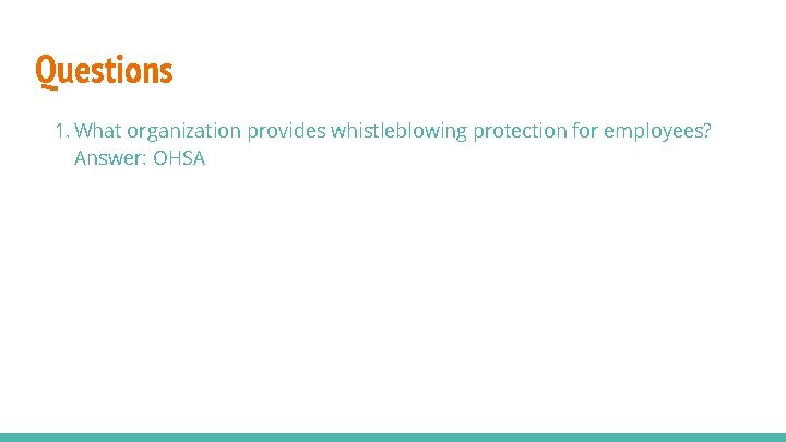 Questions 1. What organization provides whistleblowing protection for employees? Answer: OHSA 