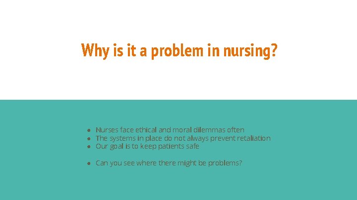 Why is it a problem in nursing? ● Nurses face ethical and moral dilemmas