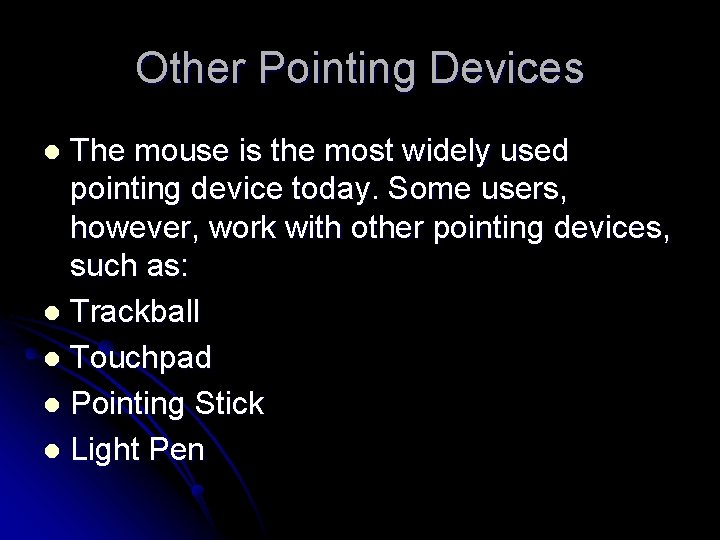 Other Pointing Devices The mouse is the most widely used pointing device today. Some