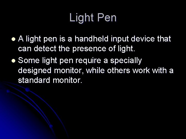 Light Pen A light pen is a handheld input device that can detect the