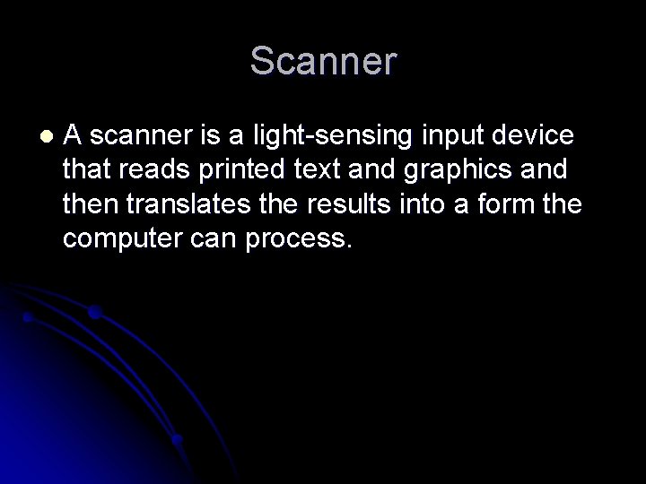 Scanner l A scanner is a light-sensing input device that reads printed text and