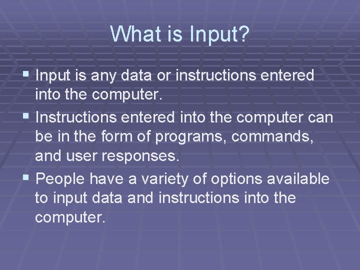What is Input? § Input is any data or instructions entered into the computer.