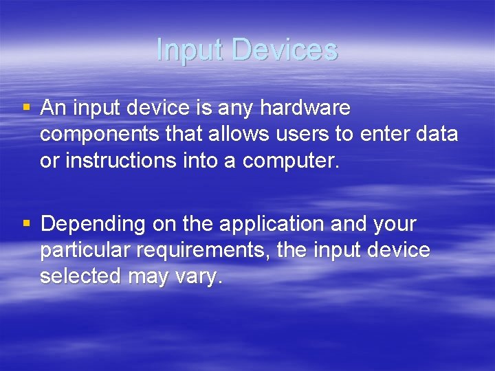 Input Devices § An input device is any hardware components that allows users to