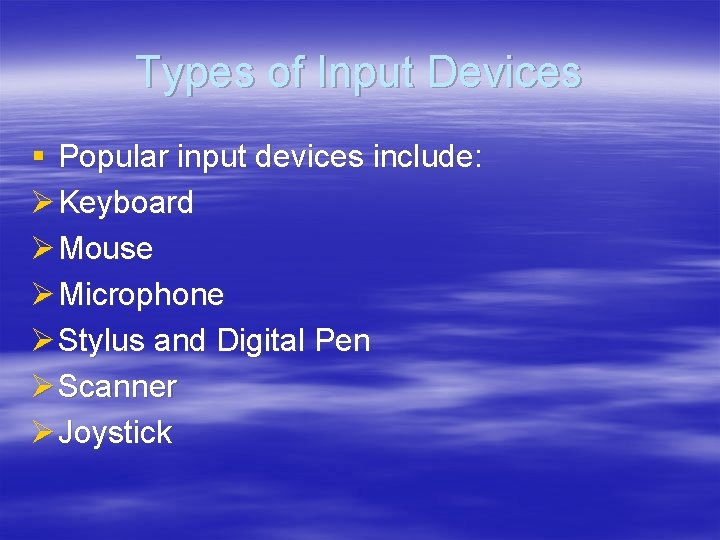 Types of Input Devices § Popular input devices include: Ø Keyboard Ø Mouse Ø