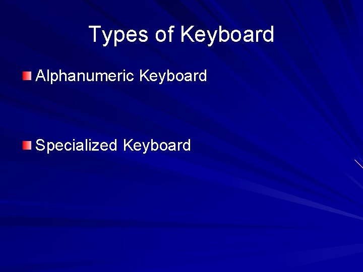 Types of Keyboard Alphanumeric Keyboard Specialized Keyboard 