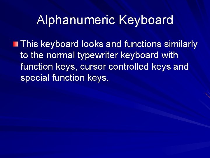 Alphanumeric Keyboard This keyboard looks and functions similarly to the normal typewriter keyboard with