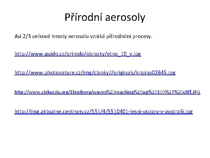 Přírodní aerosoly Asi 2/3 celkové hmoty aerosolu vzniká přírodními procesy. http: //www. quido. cz/priroda/obrazky/etna_10_v.