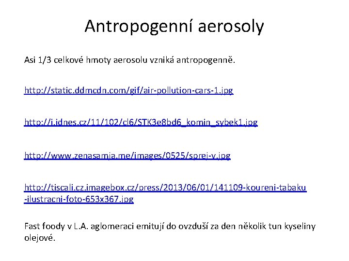 Antropogenní aerosoly Asi 1/3 celkové hmoty aerosolu vzniká antropogenně. http: //static. ddmcdn. com/gif/air-pollution-cars-1. jpg