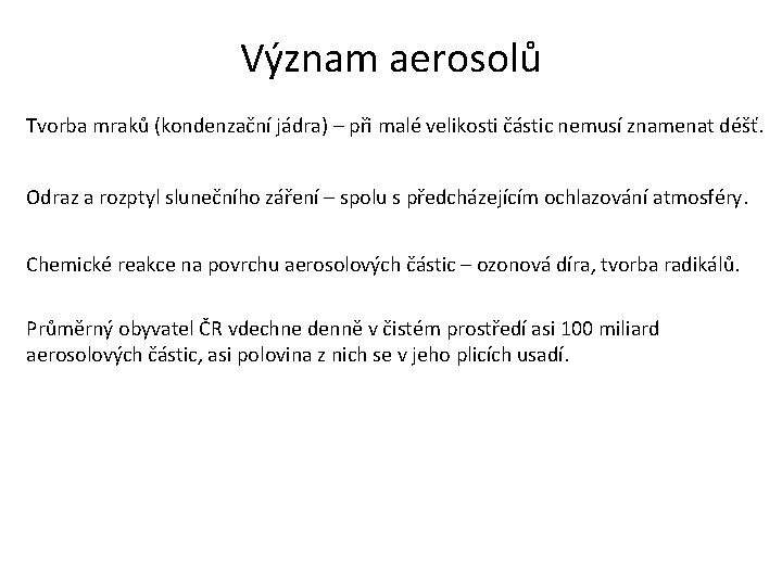 Význam aerosolů Tvorba mraků (kondenzační jádra) – při malé velikosti částic nemusí znamenat déšť.