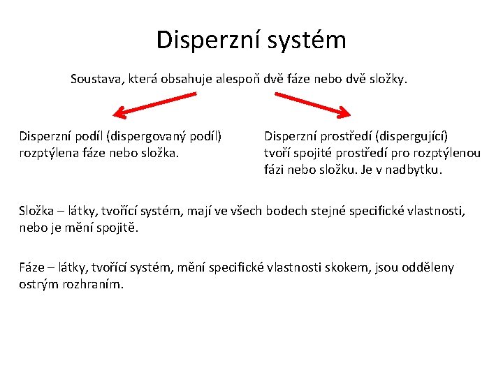 Disperzní systém Soustava, která obsahuje alespoň dvě fáze nebo dvě složky. Disperzní podíl (dispergovaný