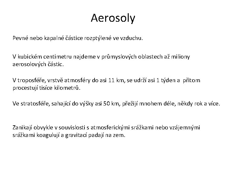 Aerosoly Pevné nebo kapalné částice rozptýlené ve vzduchu. V kubickém centimetru najdeme v průmyslových