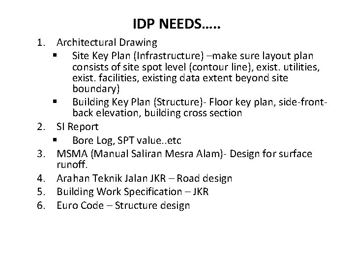 IDP NEEDS…. . 1. Architectural Drawing § Site Key Plan (Infrastructure) –make sure layout