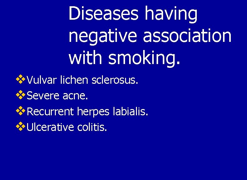 Diseases having negative association with smoking. v. Vulvar lichen sclerosus. v. Severe acne. v.