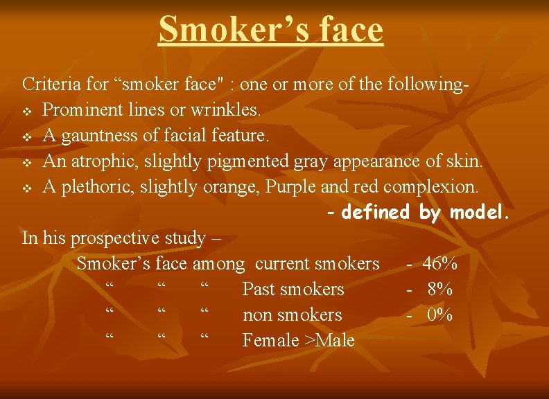 Smoker’s face Criteria for “smoker face" : one or more of the followingv Prominent