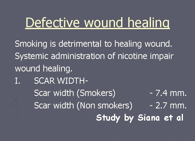 Defective wound healing Smoking is detrimental to healing wound. Systemic administration of nicotine impair