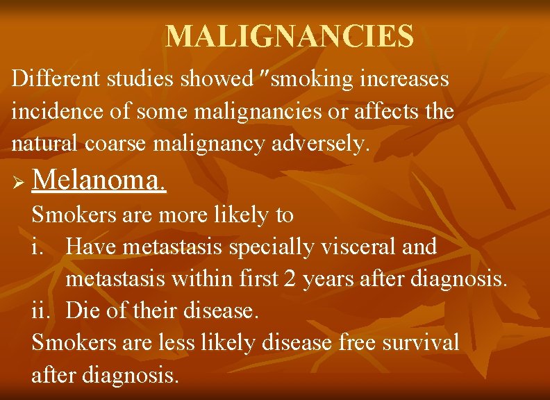 MALIGNANCIES Different studies showed smoking increases incidence of some malignancies or affects the natural