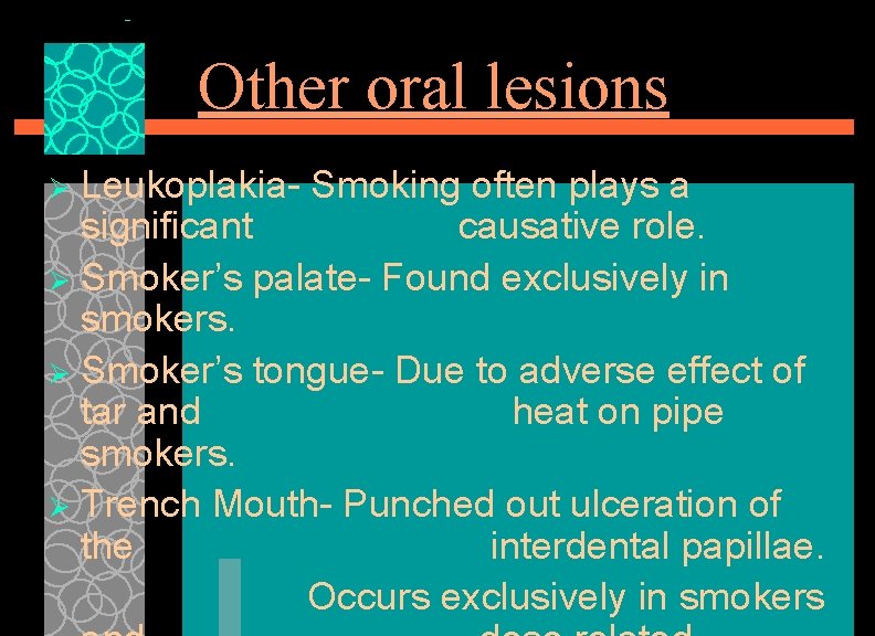 Other oral lesions Leukoplakia- Smoking often plays a significant causative role. Ø Smoker’s palate-