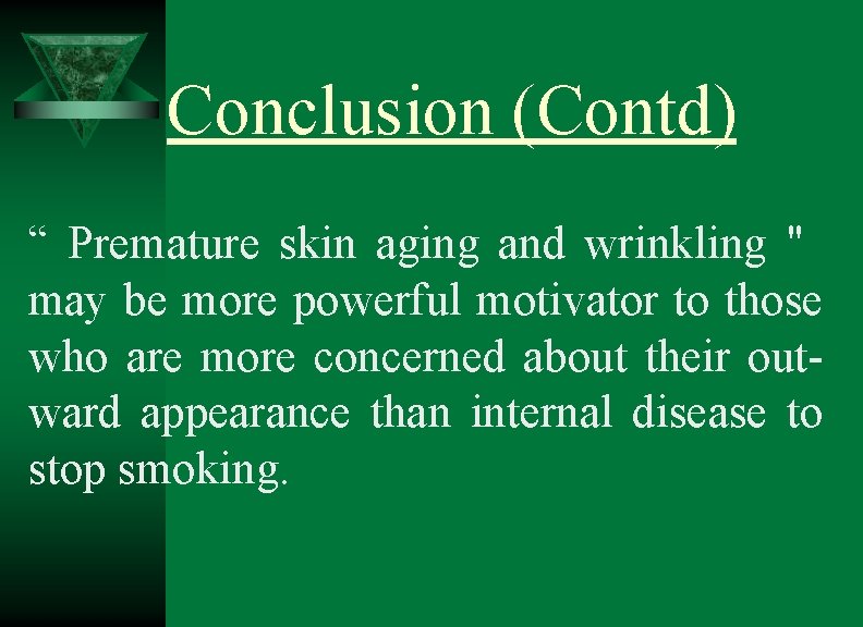 Conclusion (Contd) “ Premature skin aging and wrinkling " may be more powerful motivator