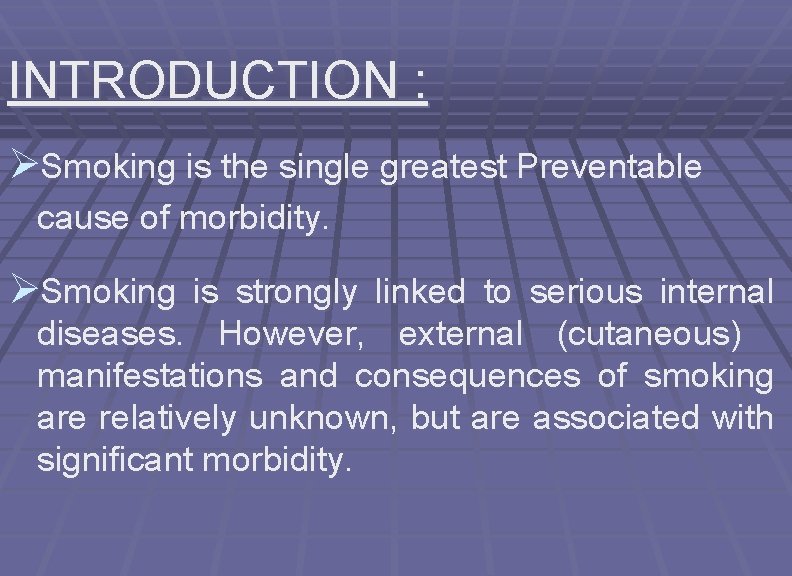 INTRODUCTION : ØSmoking is the single greatest Preventable cause of morbidity. ØSmoking is strongly