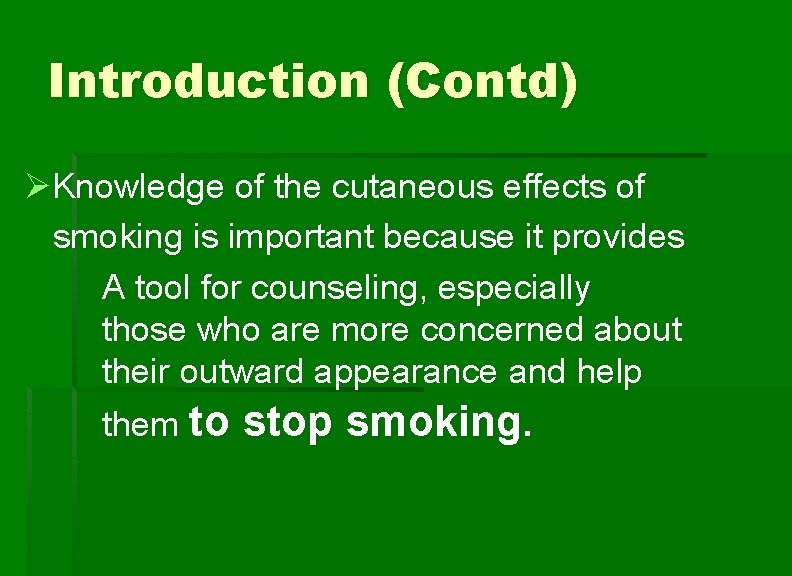 Introduction (Contd) ØKnowledge of the cutaneous effects of smoking is important because it provides