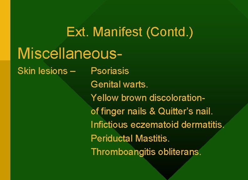 Ext. Manifest (Contd. ) Miscellaneous. Skin lesions – Psoriasis Genital warts. Yellow brown discolorationof