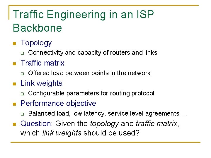 Traffic Engineering in an ISP Backbone n Topology q n Traffic matrix q n