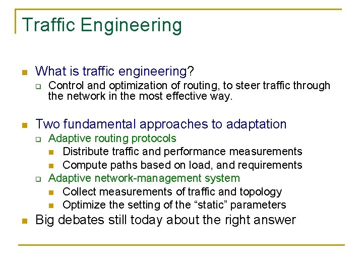 Traffic Engineering n What is traffic engineering? q n Two fundamental approaches to adaptation
