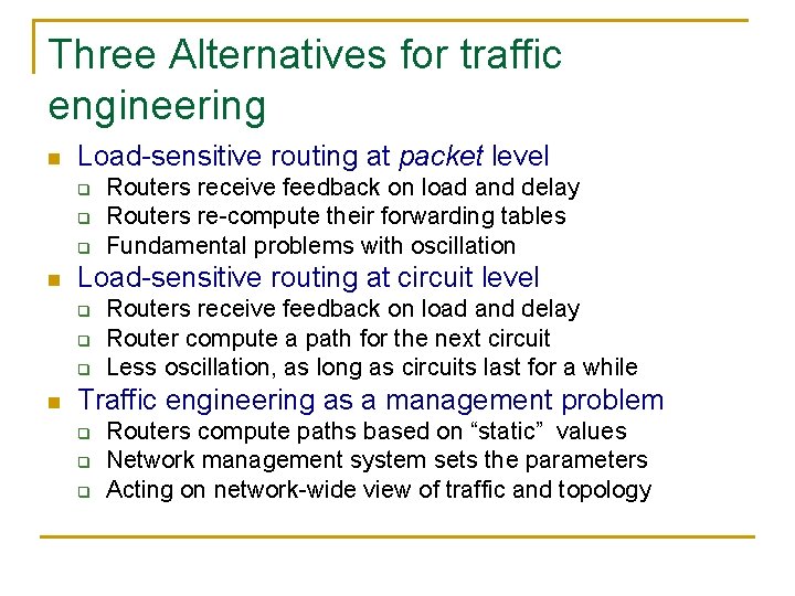 Three Alternatives for traffic engineering n Load-sensitive routing at packet level q q q