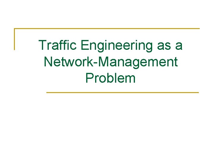 Traffic Engineering as a Network-Management Problem 