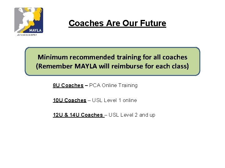 Coaches Are Our Future LACROSSE ASSOCIATION Minimum recommended training for all coaches (Remember MAYLA