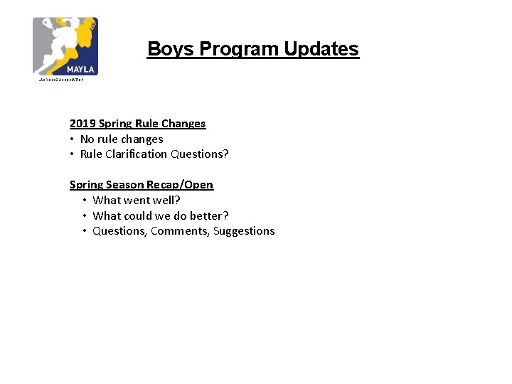 Boys Program Updates LACROSSE ASSOCIATION 2019 Spring Rule Changes • No rule changes •