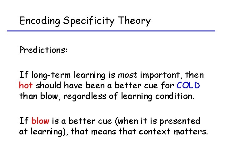 Encoding Specificity Theory Predictions: If long-term learning is most important, then hot should have