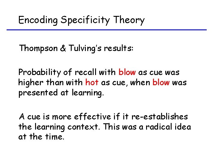 Encoding Specificity Theory Thompson & Tulving’s results: Probability of recall with blow as cue