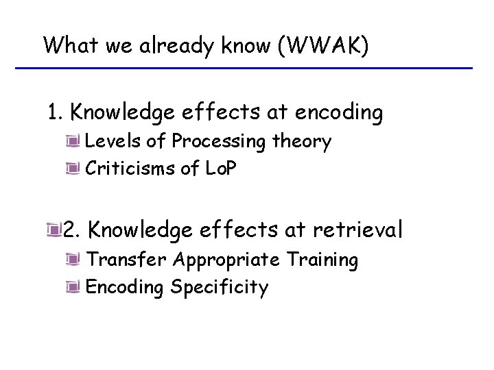 What we already know (WWAK) 1. Knowledge effects at encoding Levels of Processing theory