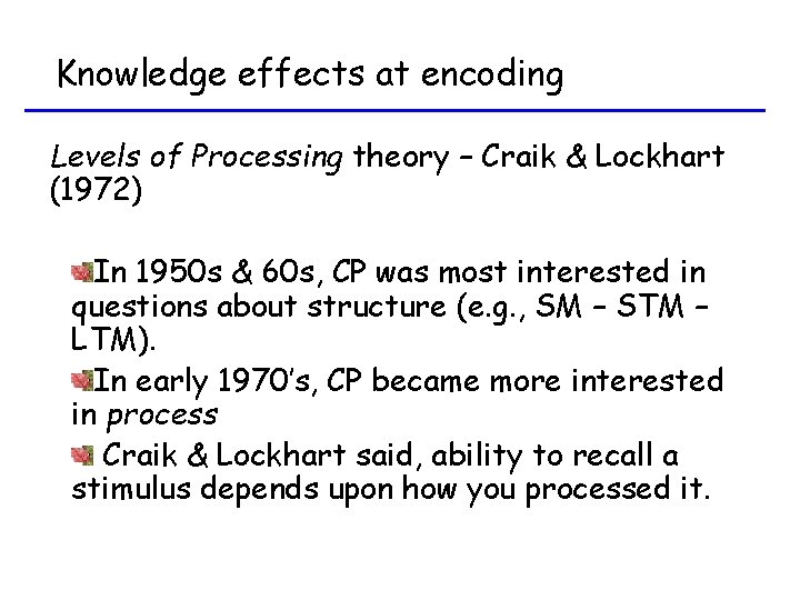 Knowledge effects at encoding Levels of Processing theory – Craik & Lockhart (1972) In