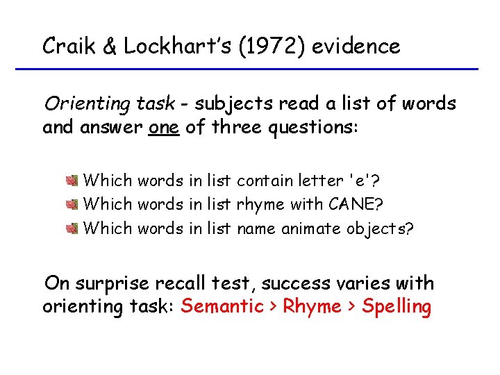 Craik & Lockhart’s (1972) evidence Orienting task - subjects read a list of words