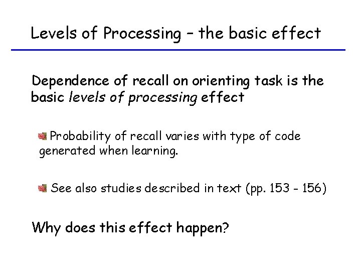 Levels of Processing – the basic effect Dependence of recall on orienting task is