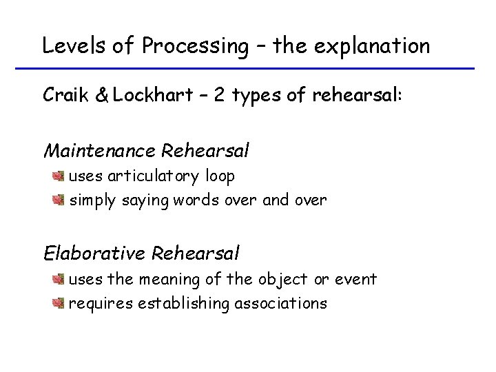 Levels of Processing – the explanation Craik & Lockhart – 2 types of rehearsal: