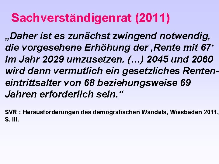 Sachverständigenrat (2011) „Daher ist es zunächst zwingend notwendig, die vorgesehene Erhöhung der ‚Rente mit