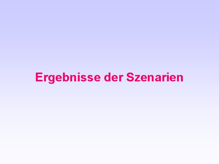 Ergebnisse der Szenarien 