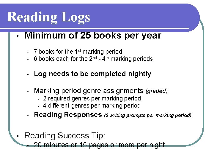 Reading Logs • Minimum of 25 books per year • 7 books for the